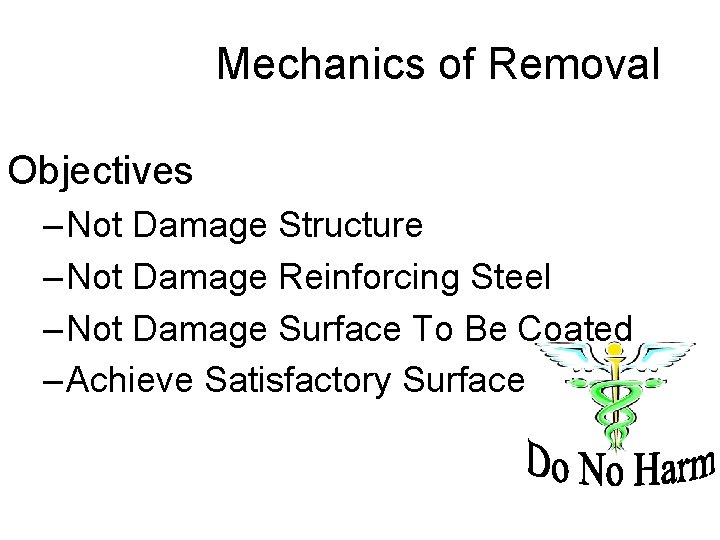 Mechanics of Removal Objectives – Not Damage Structure – Not Damage Reinforcing Steel –