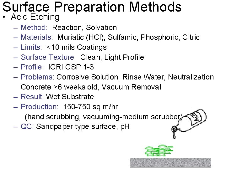 Surface Preparation Methods • Acid Etching – – – Method: Reaction, Solvation Materials: Muriatic