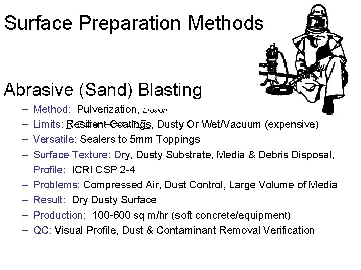 Surface Preparation Methods Abrasive (Sand) Blasting – – – – Method: Pulverization, Erosion Limits: