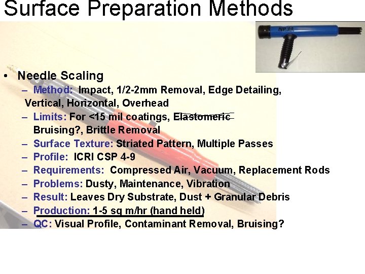 Surface Preparation Methods • Needle Scaling – Method: Impact, 1/2 -2 mm Removal, Edge
