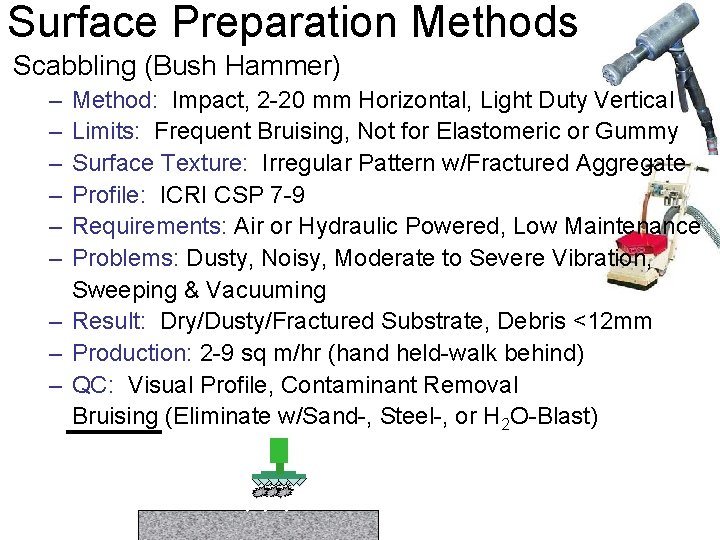 Surface Preparation Methods Scabbling (Bush Hammer) – – – Method: Impact, 2 -20 mm