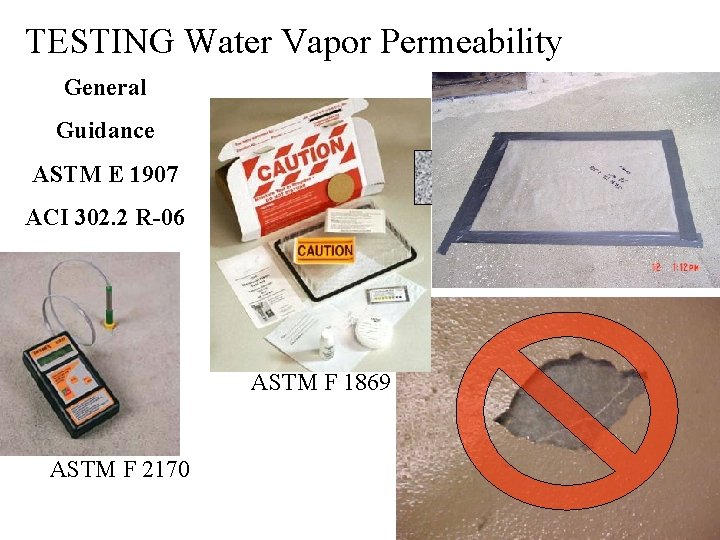 TESTING Water Vapor Permeability General Guidance ASTM E 1907 ACI 302. 2 R-06 ASTM