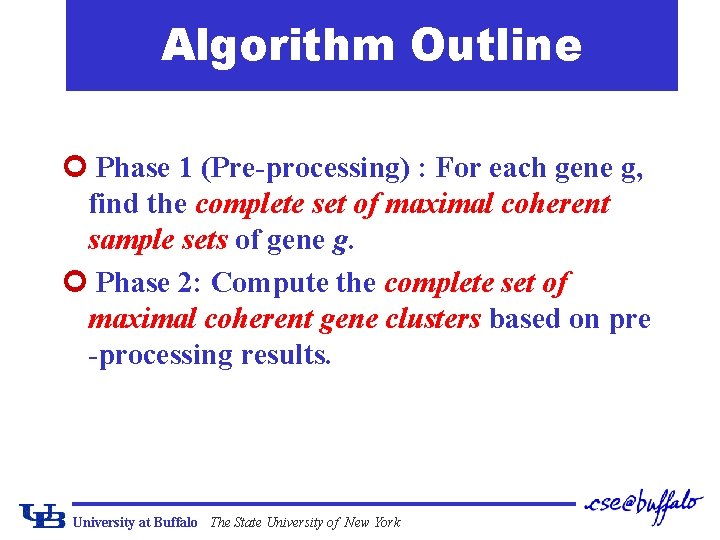 Algorithm Outline ¢ Phase 1 (Pre-processing) : For each gene g, find the complete