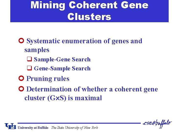 Mining Coherent Gene Clusters ¢ Systematic enumeration of genes and samples q Sample-Gene Search