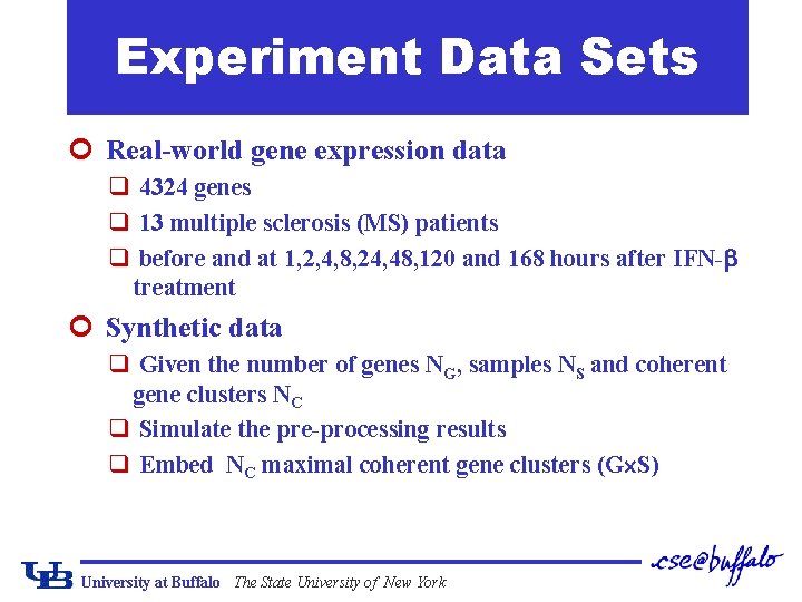 Experiment Data Sets ¢ Real-world gene expression data q 4324 genes q 13 multiple