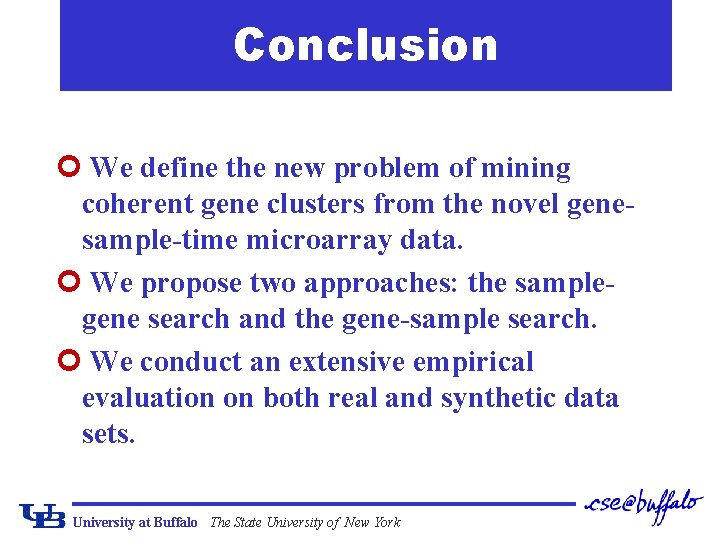 Conclusion ¢ We define the new problem of mining coherent gene clusters from the
