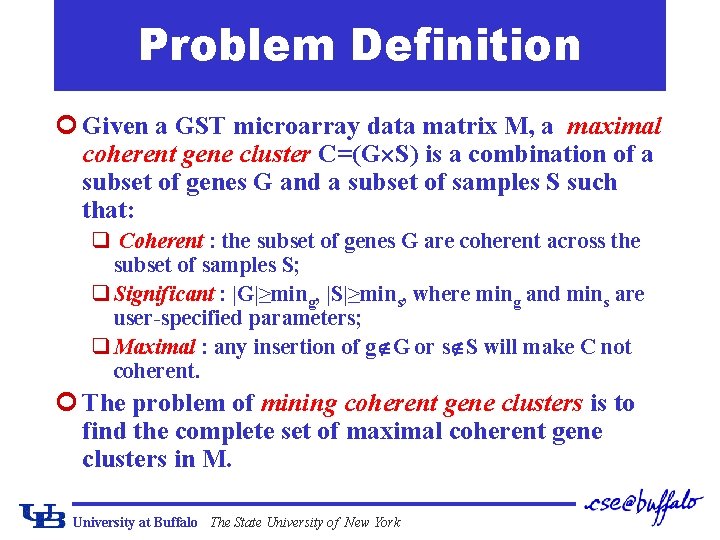 Problem Definition ¢ Given a GST microarray data matrix M, a maximal coherent gene