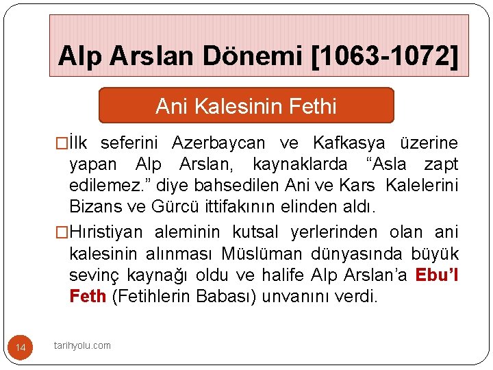 Alp Arslan Dönemi [1063 -1072] Ani Kalesinin Fethi �İlk seferini Azerbaycan ve Kafkasya üzerine