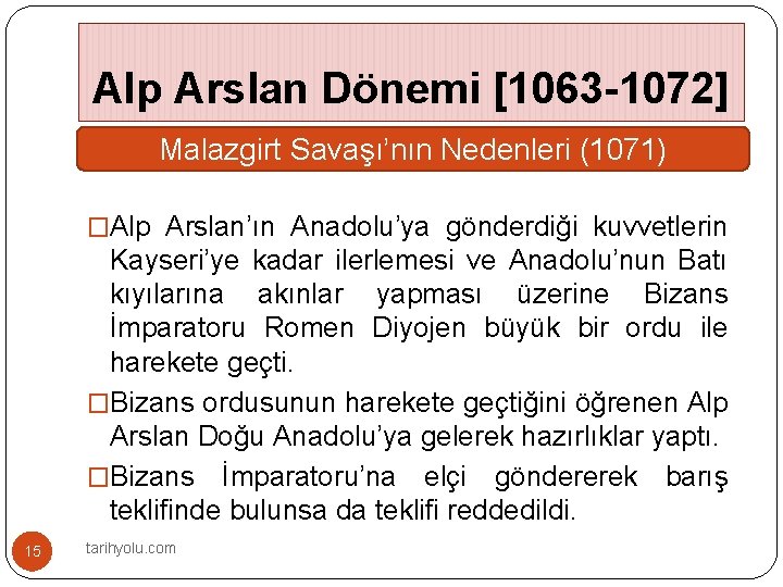 Alp Arslan Dönemi [1063 -1072] Malazgirt Savaşı’nın Nedenleri (1071) �Alp Arslan’ın Anadolu’ya gönderdiği kuvvetlerin