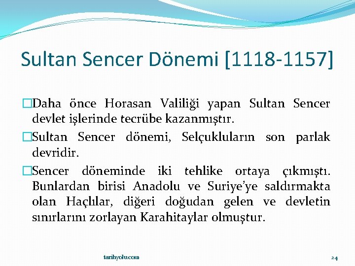 Sultan Sencer Dönemi [1118 -1157] �Daha önce Horasan Valiliği yapan Sultan Sencer devlet işlerinde