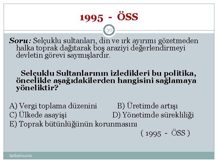 1995 - ÖSS 30 Soru: Selçuklu sultanları, din ve ırk ayırımı gözetmeden halka toprak