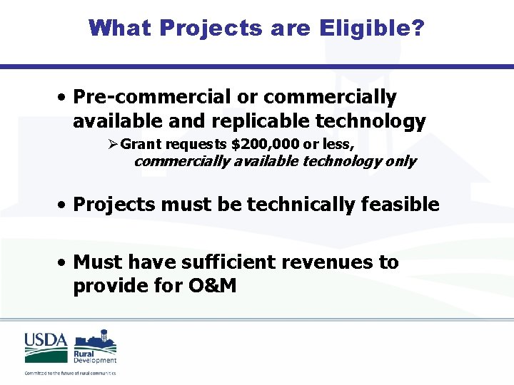 What Projects are Eligible? • Pre-commercial or commercially available and replicable technology Ø Grant