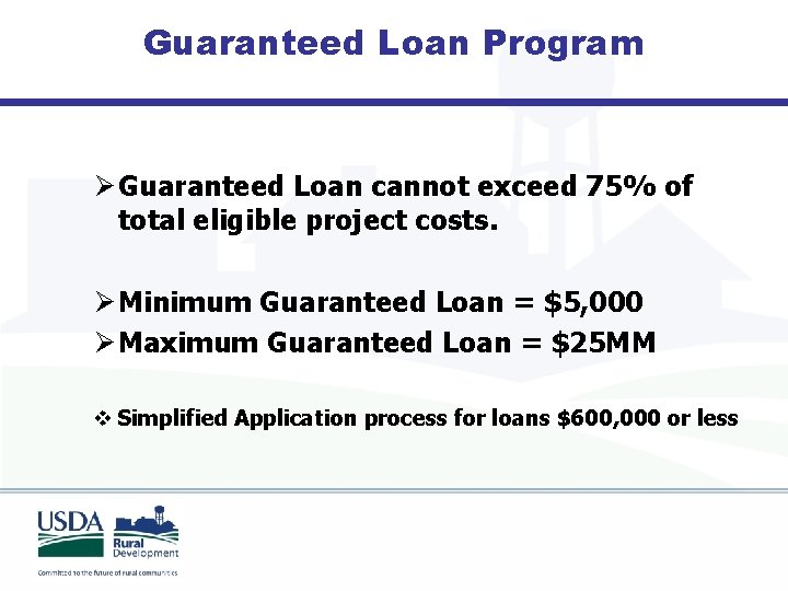 Guaranteed Loan Program Ø Guaranteed Loan cannot exceed 75% of total eligible project costs.