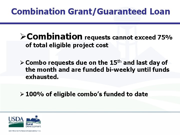 Combination Grant/Guaranteed Loan ØCombination requests cannot exceed 75% of total eligible project cost Ø