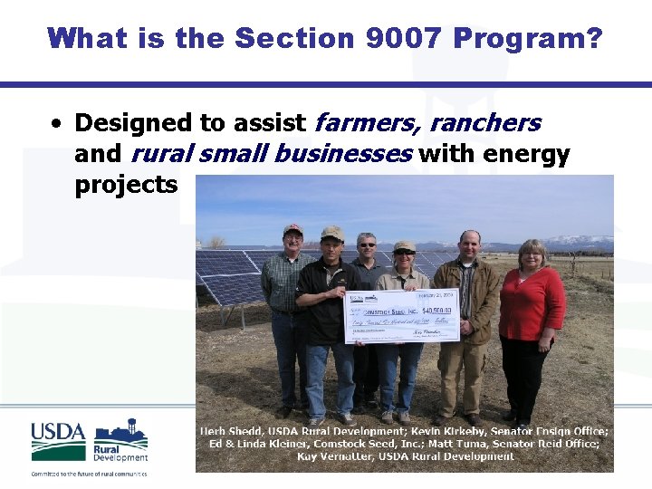 What is the Section 9007 Program? • Designed to assist farmers, ranchers and rural