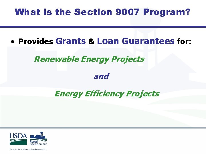 What is the Section 9007 Program? • Provides Grants & Loan Guarantees for: Renewable