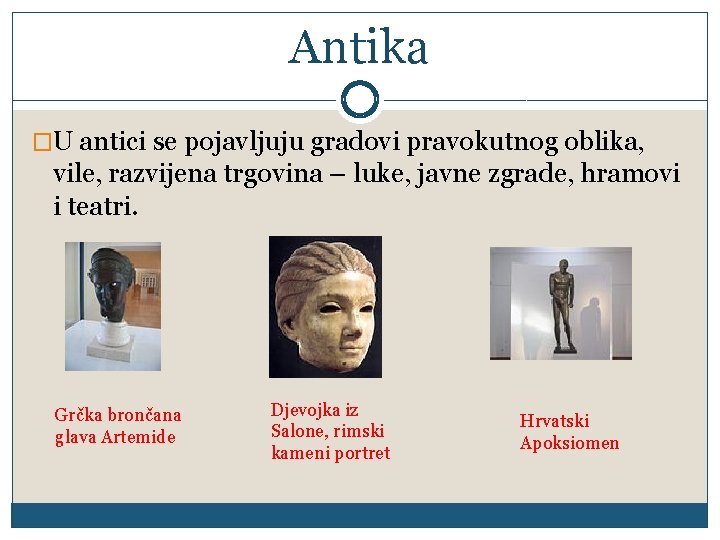 Antika �U antici se pojavljuju gradovi pravokutnog oblika, vile, razvijena trgovina – luke, javne