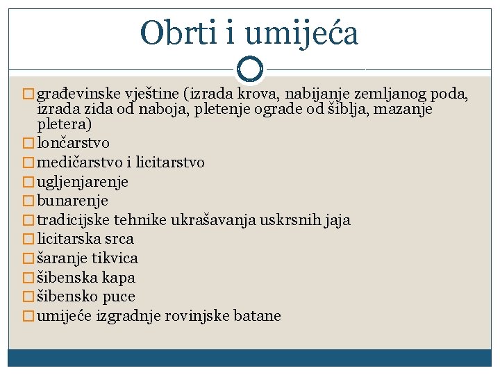 Obrti i umijeća � građevinske vještine (izrada krova, nabijanje zemljanog poda, izrada zida od