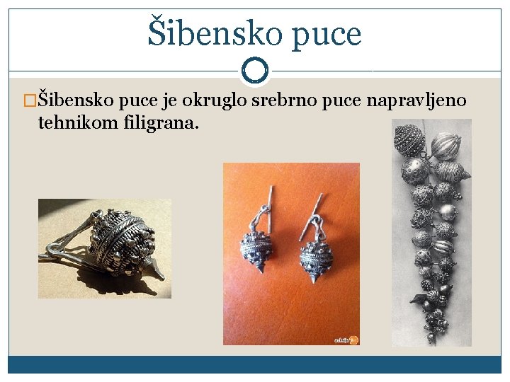 Šibensko puce �Šibensko puce je okruglo srebrno puce napravljeno tehnikom filigrana. 