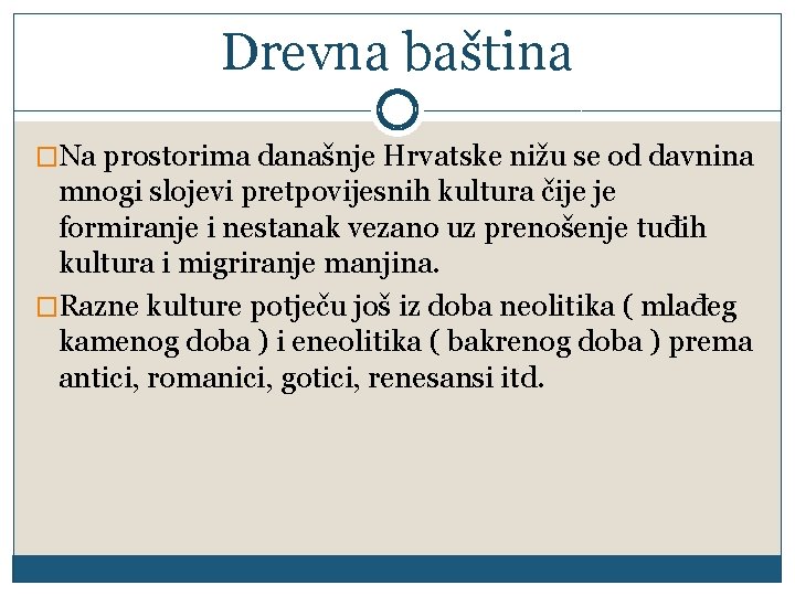 Drevna baština �Na prostorima današnje Hrvatske nižu se od davnina mnogi slojevi pretpovijesnih kultura