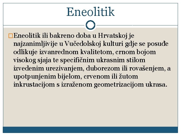 Eneolitik �Eneolitik ili bakreno doba u Hrvatskoj je najzanimljivije u Vučedolskoj kulturi gdje se