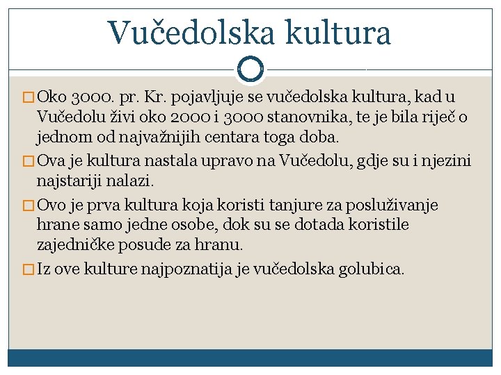 Vučedolska kultura � Oko 3000. pr. Kr. pojavljuje se vučedolska kultura, kad u Vučedolu