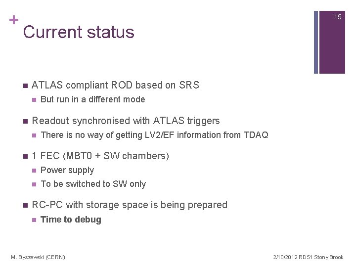 + 15 Current status n ATLAS compliant ROD based on SRS n n Readout