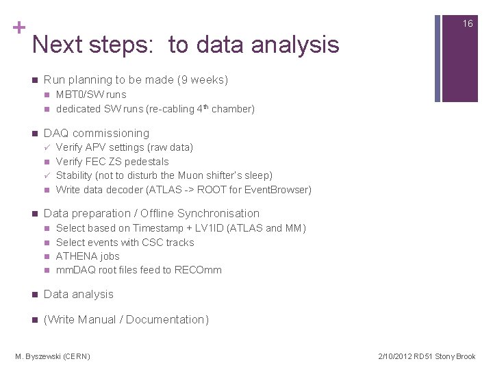 + 16 Next steps: to data analysis n Run planning to be made (9