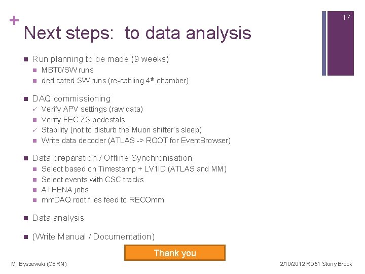 + 17 Next steps: to data analysis n Run planning to be made (9