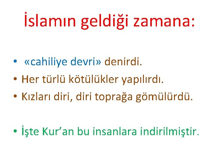 İslamın geldiği zamana: • «cahiliye devri» denirdi. • Her türlü kötülükler yapılırdı. • Kızları