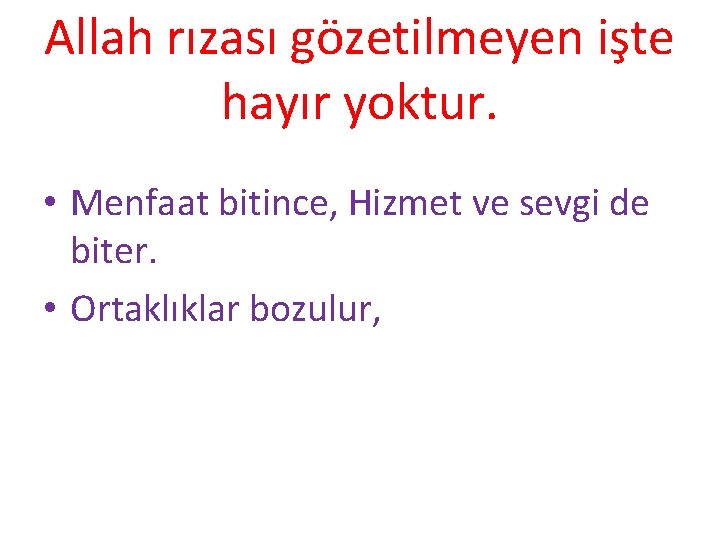 Allah rızası gözetilmeyen işte hayır yoktur. • Menfaat bitince, Hizmet ve sevgi de biter.