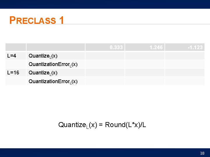 PRECLASS 1 0. 333 L=4 1. 246 -1. 123 Quantize. L(x) Quantization. Error. L(x)