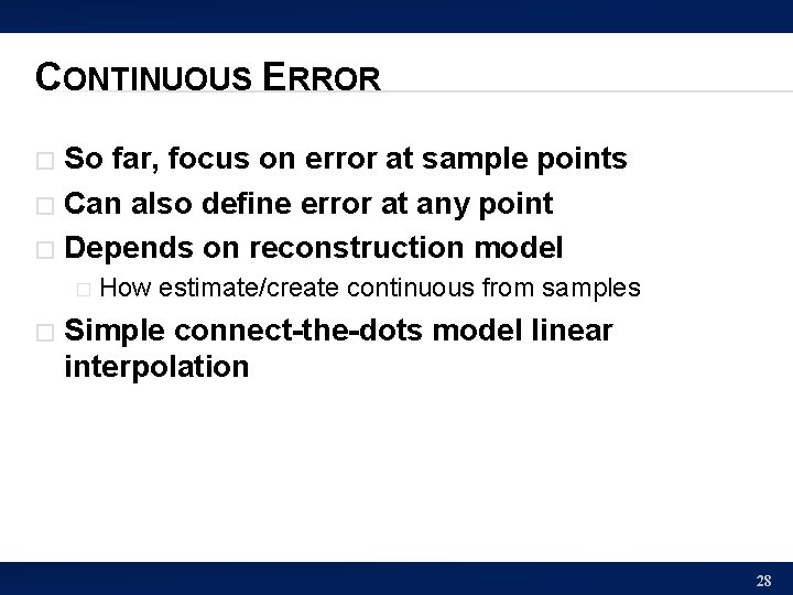 CONTINUOUS ERROR So far, focus on error at sample points � Can also define