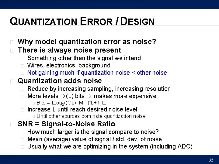 QUANTIZATION ERROR / DESIGN � � Why model quantization error as noise? There is