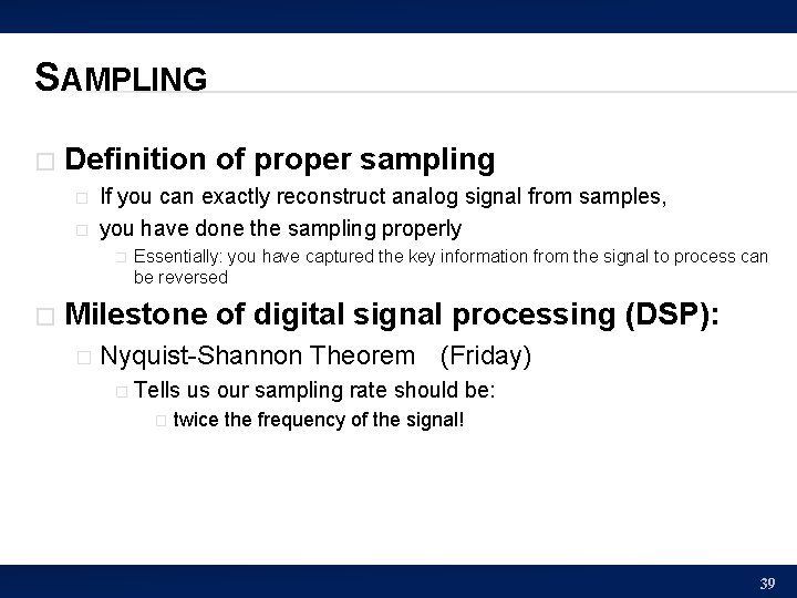 SAMPLING � Definition of proper sampling � � If you can exactly reconstruct analog
