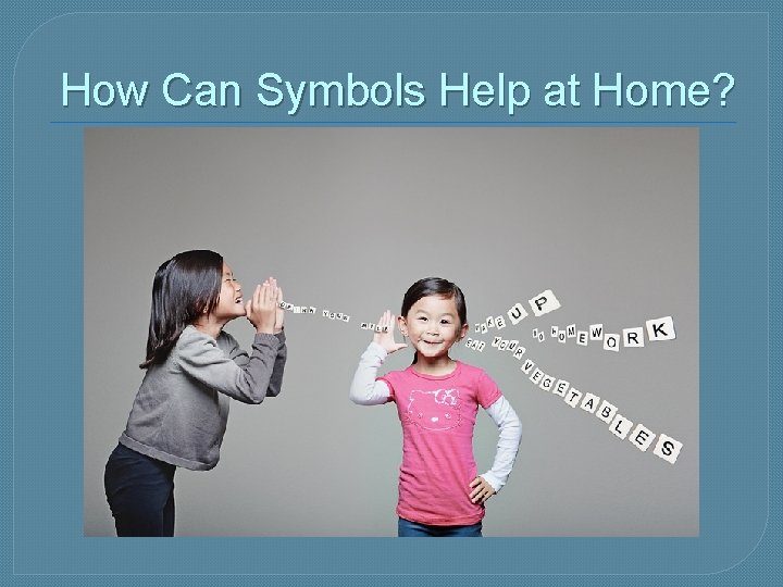 How Can Symbols Help at Home? 