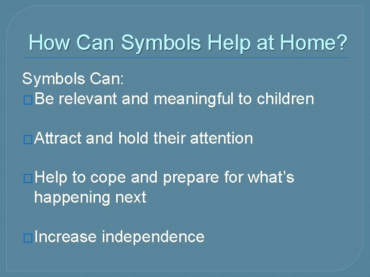 How Can Symbols Help at Home? Symbols Can: �Be relevant and meaningful to children