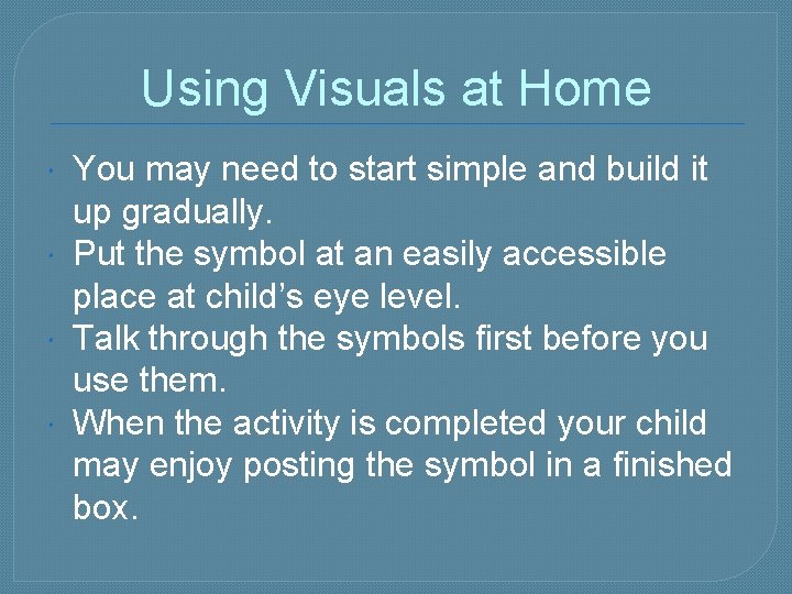 Using Visuals at Home You may need to start simple and build it up