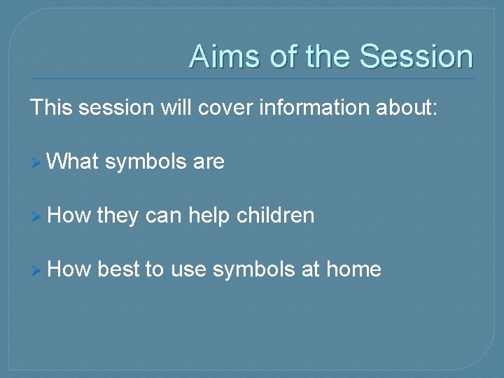 Aims of the Session This session will cover information about: Ø What symbols are