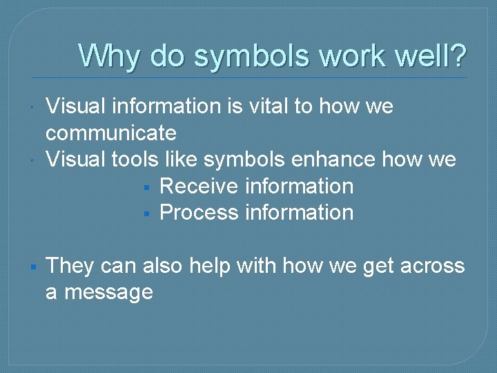 Why do symbols work well? § Visual information is vital to how we communicate