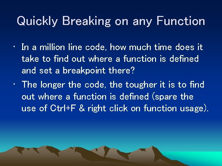 Quickly Breaking on any Function • In a million line code, how much time