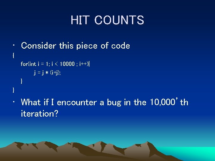 HIT COUNTS • Consider this piece of code { for(int i = 1; i