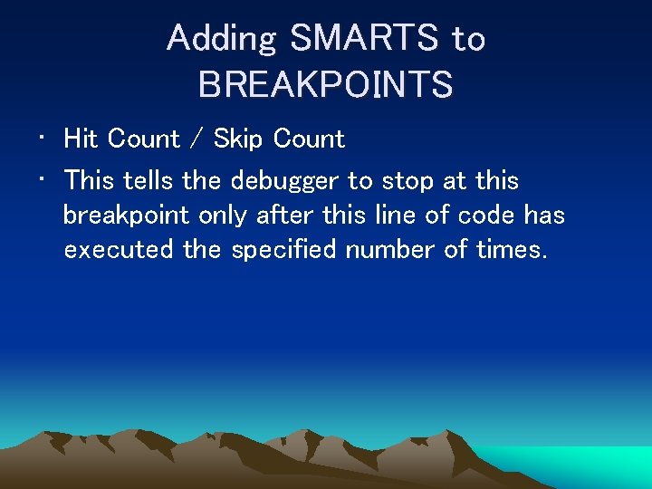 Adding SMARTS to BREAKPOINTS • Hit Count / Skip Count • This tells the