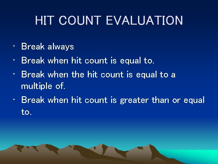 HIT COUNT EVALUATION • Break always • Break when hit count is equal to.