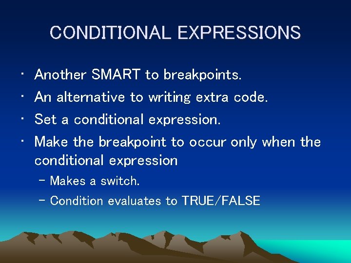 CONDITIONAL EXPRESSIONS • • Another SMART to breakpoints. An alternative to writing extra code.