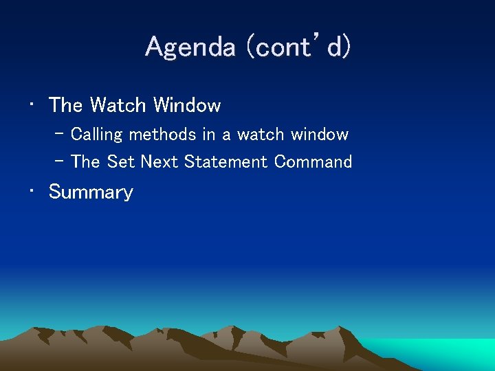 Agenda (cont’d) • The Watch Window – Calling methods in a watch window –