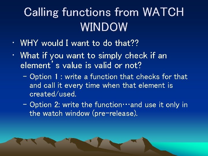 Calling functions from WATCH WINDOW • WHY would I want to do that? ?