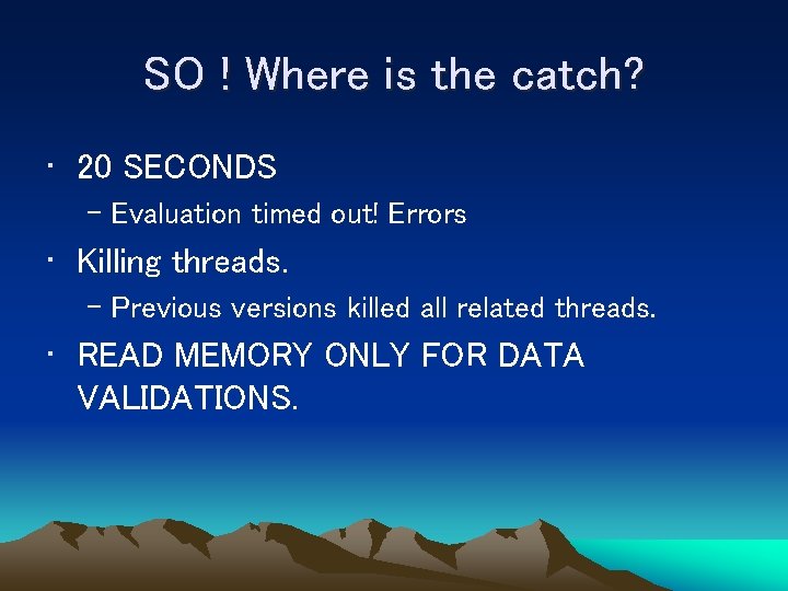 SO ! Where is the catch? • 20 SECONDS – Evaluation timed out! Errors