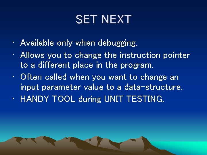 SET NEXT • Available only when debugging. • Allows you to change the instruction