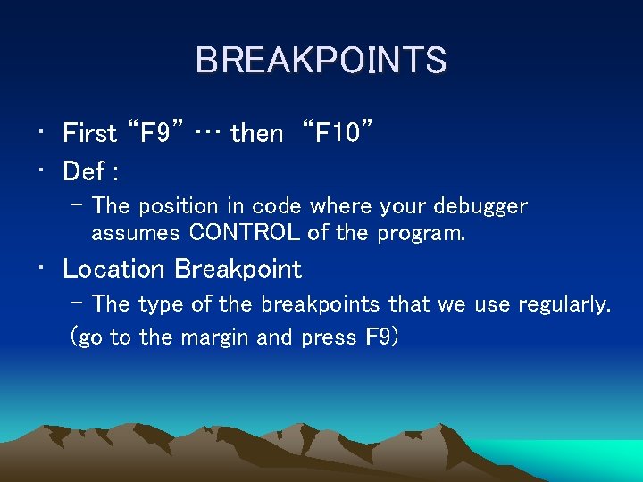 BREAKPOINTS • First “F 9” … then “F 10” • Def : – The
